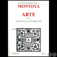 ARTE DE LA LENGUA GUARANÍ - Autor: ANTONIO RUIZ DE MONTOYA - Año 2011